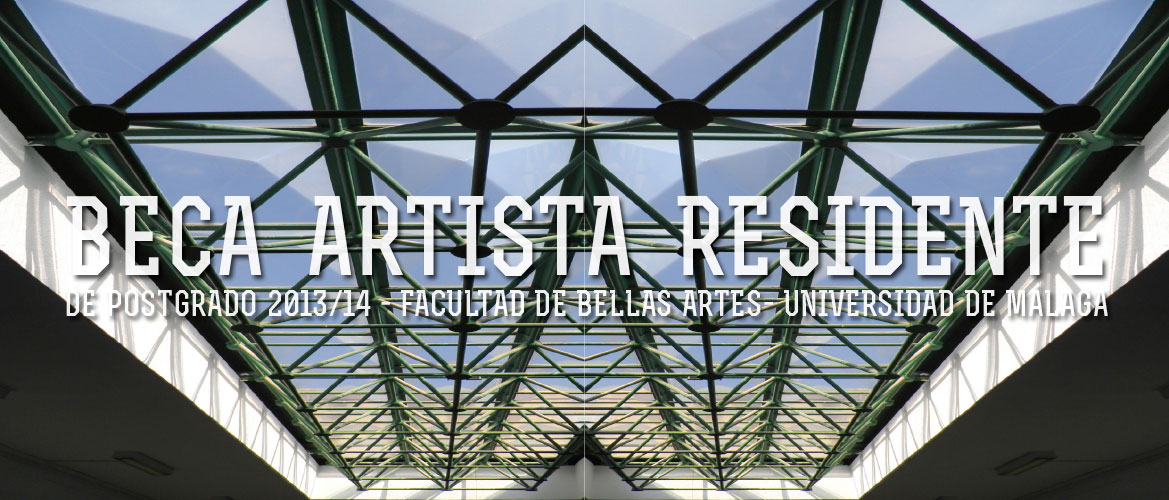 BECA ARTISTA RESIDENTE DE POSTGRADO 2013/14 – Bellas Artes Málaga
