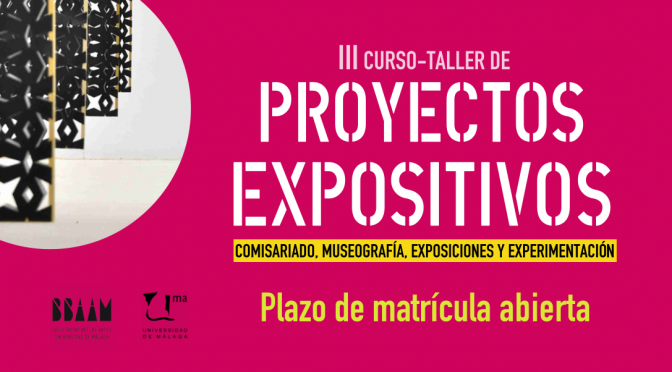 III CURSO-TALLER DE PROYECTOS EXPOSITIVOS: COMISARIADO, MUSEOGRAFÍA, EXPOSICIONES Y EXPERIMENTACIÓN