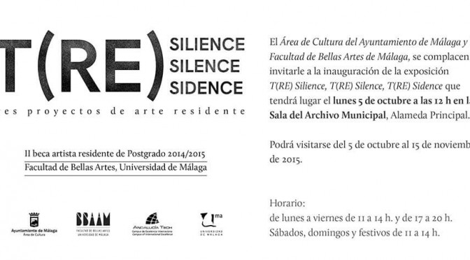 Exposición “T(RE) SILIENCE, SILENCE, SIDENCE”. Exposición de la II Beca Artista Residente de Postgrado 2014/2015 de la Facultad de Bellas Artes de la Universidad de Málaga