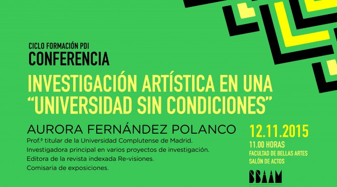 CONFERENCIA: INVESTIGACION ARTISTICA EN UNA “UNIVERSIDAD SIN CONDICIONES”