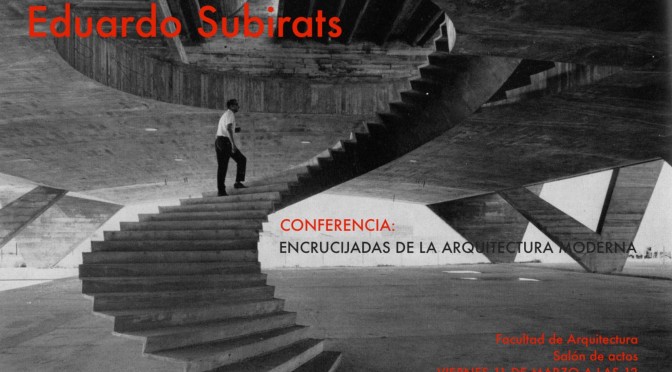 CONFERENCIA DE EDUARDO SUBIRATS. SALÓN DE ACTOS DE  ARQUITECTURA-UMA. 11 MARZO 12 H.