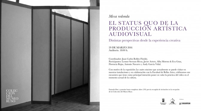 MESA REDONDA: EL STATUS QUO DE LA PRODUCCIÓN ARTÍSTICA  AUDIOVISUAL. COLECCIÓN MUSEO RUSO-29 MARZO 18:00 H. INTERVENCIONES DE PROFESORES Y  ALUMNOS BBAA-UMA.