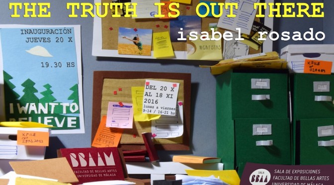 Exposición “The Truth Is Out There” de Isabel Rosado. Sala de exposiciones de la Facultad de BB.AA. del 20 de octubre al 18 de noviembre de 2016.