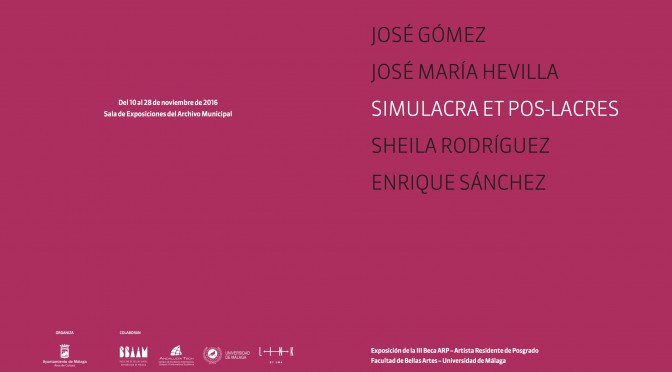 Inauguración exposición “SIMULACRA ET POS-LACRES” de artistas residentes de la Beca ARP. 10/11/16, 10:30 h. Sala de exposiciones del Archivo Municipal, Alameda principal.