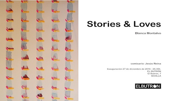 Exposición “Stories & Love” de Blanca Montalvo. Sala El Butrón. Calle Butrón, 7. Sevilla.