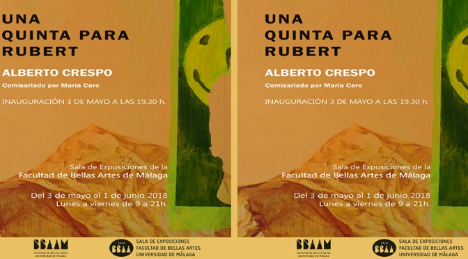 Inauguración: “Una quinta para Rubert”, de Alberto Crespo. 03/05/2018, 19:30. S. de Exposiciones F. Bellas Artes. UMA.