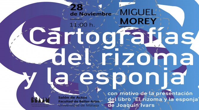 FORMACIÓN PDI. MIGUEL MOREY, CONFERENCIA: “CARTOGRAFÍAS DEL RIZOMA Y LA ESPONJA”, SOBRE LIBRO “EL RIZOMA Y LA ESPONJA” DE JOAQUÍN IVARS