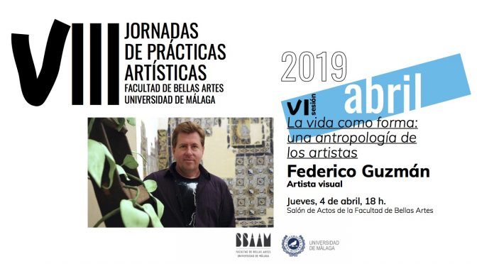 Conferencia: “la vida como forma: una antropología de los artístas” Federico guzmán. 4/04/19. 18:00. Salon de Actos BB.AA.
