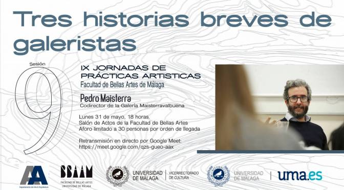 Conferencia: “Tres historias breves de galeristas” de Pedro Maisterra. 31/05/21 18:00. S. de Actos de la F. de BB.AA. + retransmisión telemática.