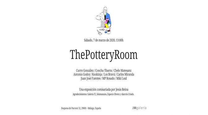Inauguración exposición: “The Pottery Room” de Carlos Miranda y otros artistas. 7/03/20, 13:00. Galería JM. c/Duquesa de Parcent, 12. Málaga.