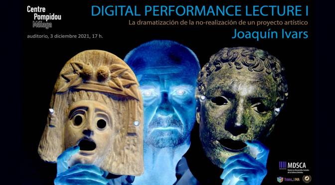 DIGITAL PERFORMANCE LECTURE I. Joaquín Ivars. Centro Pompidou Málaga (auditorio). 03/12/21,17:00 h.
