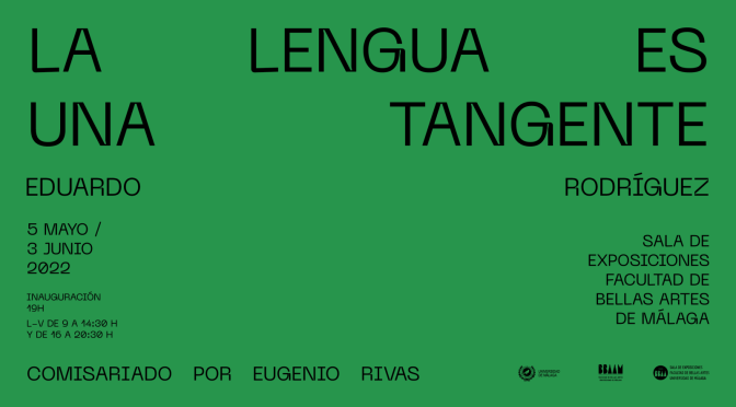 Inauguración exposición: “La lengua es una tangente” de Eduardo Rodríguez. 05/05/22, 19:00. Sala de exp. F. BB.AA.
