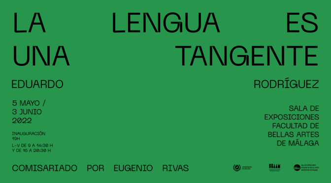 Inauguración exposición: «La lengua es una tangente» de Eduardo Rodríguez. 05/05/22, 19:00. Sala de exp. F. BB.AA.
