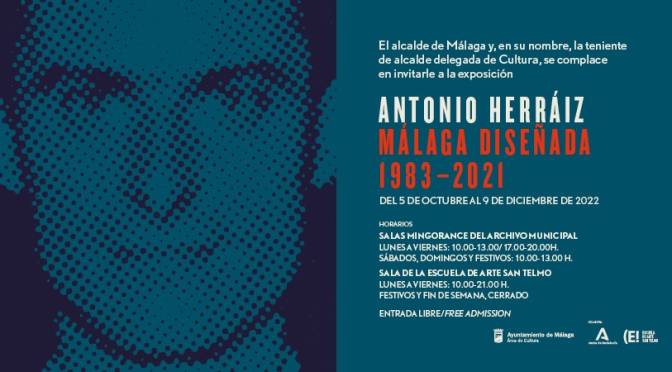 Exposición «Antonio Herráiz. Málaga diseñada 1983-2021» del 5/10 al 9/12/22. Sala de la Escuela de arte de San Telmo.