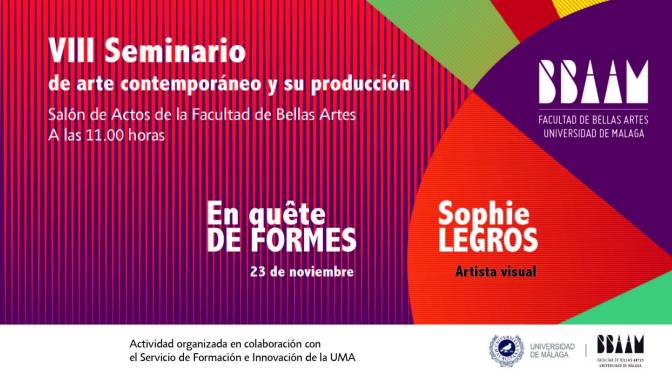 VIII Seminario de arte contemporáneo y su producción. 2ª Sesión: Sophie Legros. 23/11/22. 11:00. Salón de actos Facultad BB.AA.