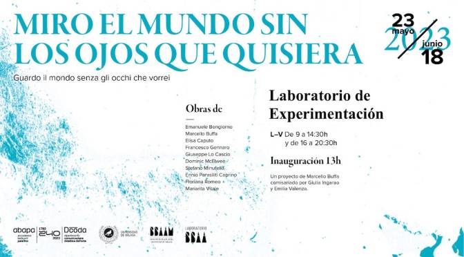 “Miró el mundo sin los ojos que quisiera” 23 Mayo – 18 Junio 2023 – Laboratorio de experimentación