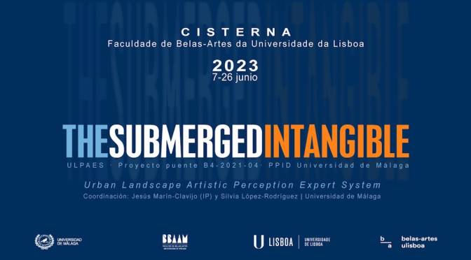 Inauguración exp. “THE SUBMERGED INTANGIBLE” Comisariada por Jesús Marín y Silvia López. 7/06/23,18:00. S. Exp. “La Cisterna”. F. de BB.AA. de Lisboa.