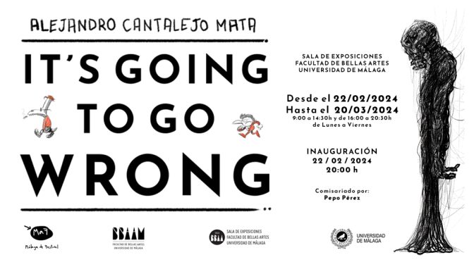 Inauguración exposición: “It’s going to go wrong” de Alejandro Cantalejo Mata. 22/02/24, 20:00. Sala de Exp. de la F. de BB.AA. de Málaga.