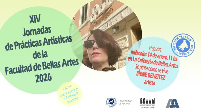 XIV J.P.A. de la F. BB.AA. de la UMA. 2026. «Se pinta como se vive» de IRENE BENEITEZ. 14/01/26, 11:00. La Cafetería de Bellas Artes.