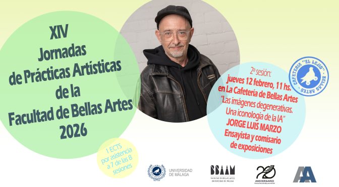 XIV J.P.A. de la F. BB.AA. de la UMA. 2026. «Las imágenes degenerativas. Una iconología de la IA» de Jorge Luis Marzo. 12/02/26, 11:00. La Cafetería de Bellas Artes.